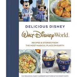 Delicious Disney: Walt Disney World : Recipes & Stories from The Most Magical Place on Earth